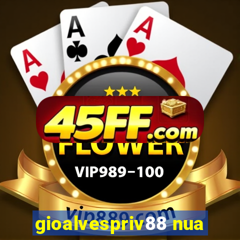 gioalvespriv88 nua